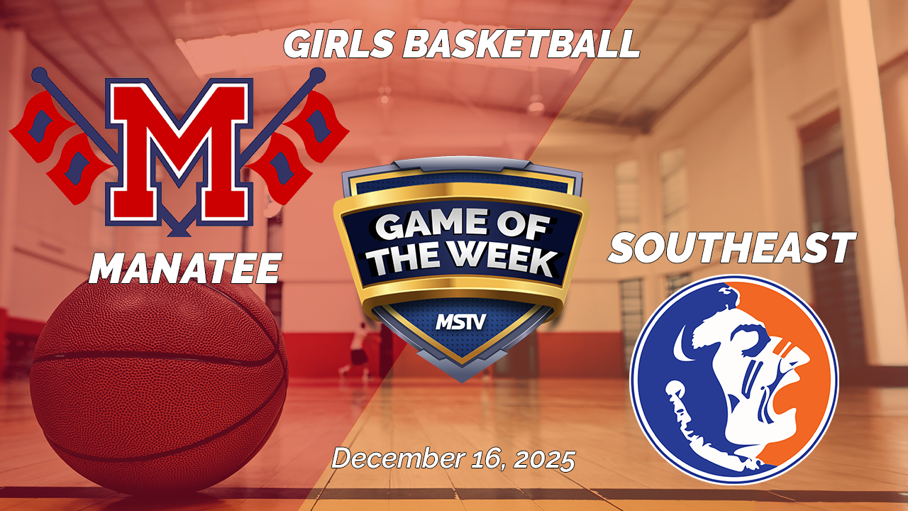 *LIVE* MSTV Game of the Week - Girl's Basketball - Manatee at Southeast